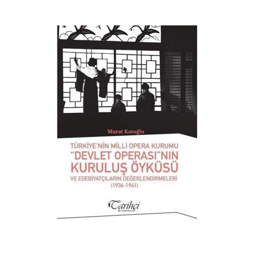 Türkiye'nin Milli Opera Kurumu Devlet Operası'nın Kuruluş Öyküsü ve Edebiyatçıların Değerlendirmeler Murat Katoğlu