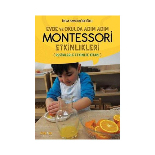 Evde ve Okulda Adım Adım Montessori Etkinlikleri İrem Savcı Köroğlu