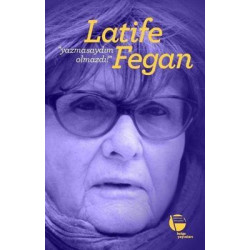 Yazmasaydım Olmazdı! Latife Fegan