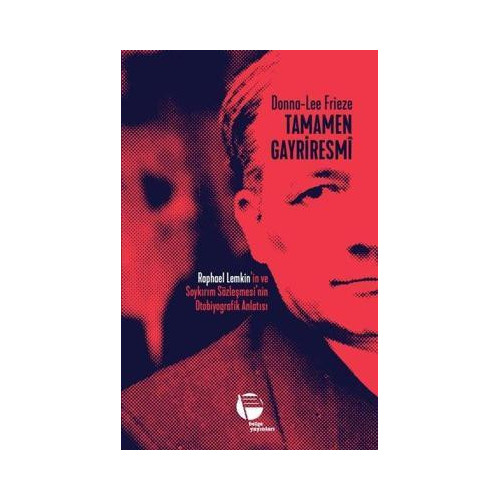 Tamamen Gayriresmi: Raphael Lemkin'in ve Soykırım Sözleşmesi'nin Otobiyografik Anlatısı Donna - Lee Frieze