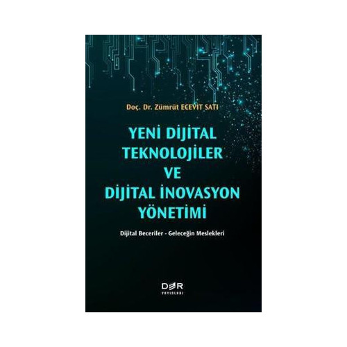 Yeni Dijital Teknolojiler ve Dijital İnovasyon Yönetimi: Dijital Beceriler - Geleceğin Meslekleri Zümrüt Ecevit Sarı