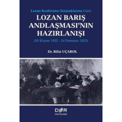Lozan Barış Andlaşması'nın Hazırlanışı: 20 Kasım 1922 - 24 Temmuz 1923 - Lozan Konferansı Tutanaklar Rıfat Uçarol