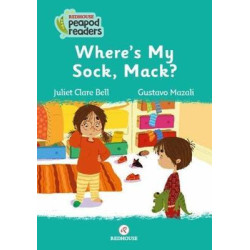 Where's My Sock Mack? Redhouse Peapod Readers Juliet Clare Bell