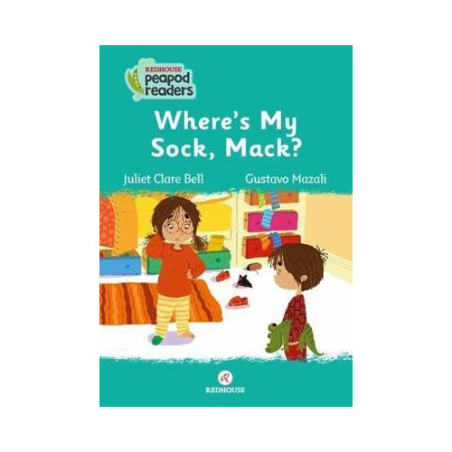 Where's My Sock Mack? Redhouse Peapod Readers Juliet Clare Bell