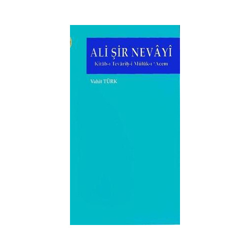 Ali Şir Nevayi-Kitab-ı Tevarih-i Müluk-ı'Acem Vahit Türk