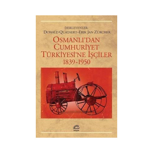 Osmanlı'dan Cumhuriyet Türkiye'sine İşçiler1839-1950 E. J. Zürcher