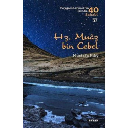 Hz. Muaz bin Cebel - Peygamberimiz'in İzinde 40 Sahabi 37 Mustafa Kılıç