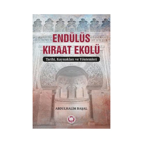 Endülüs Kıraat Ekolü - Tarihi Kaynakları ve Yöntemleri Abdulhalim Başal