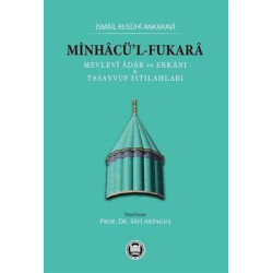 Minhacü'l-Fukara: Mevlevi Adab ve Erkanı ve Tasavvuf Istılahları İsmail Rusuhi Ankaravi
