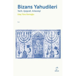 Bizans Yahudileri: Tarih Epigrafi Arkeoloji Ulaş Töre Sivrioğlu