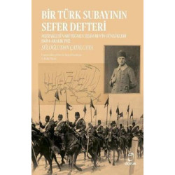 Bir Türk Subayının Sefer Defteri: Mızraklı Süvari Teğmen Selim Bey'in Günlükleri Ekim-Aralık 1912 - Selim Bey
