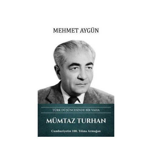 Mümtaz Turhan: Türk Düşüncesinde Bir Vaha Mehmet Aygün
