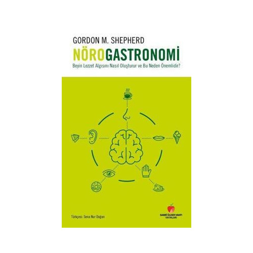 Nörogastronomi - Beyin Lezzet Algısını Nasıl Oluşturur ve Bu Neden Önemlidir? Gordon M. Shepherd