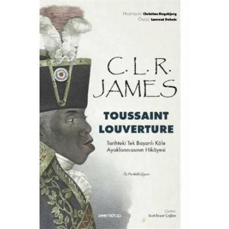 Toussaint Louverture: Tarihteki Tek Başarılı Köle Ayaklanmasının Hikayesi - Üç Perdelik Oyun C. L. R. James