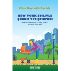New York Stiliyle Çocuk Yetiştirmek - Bir Klinik Psikoloğun New York'ta Annelik Serüveni Mine Kayraklı Parlak