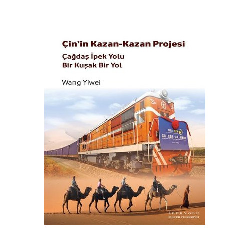 Çin'in Kazan-Kazan Projesi-Çağdaş İpek Yolu Bir Kuşak Bir Yol Wang Yiwei