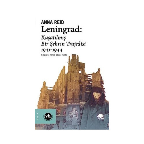 Leningrad: Kuşatılmış Bir Şehrin Trajedisi 1941 - 1944 Anna Reid