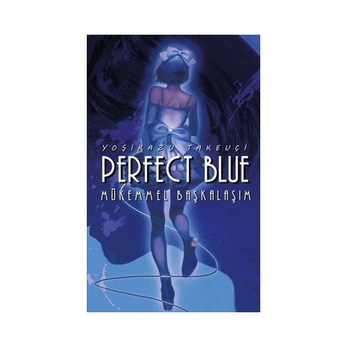 Perfect Blue - Mükemmel Başkalaşım Yoşikazu Takeuçi
