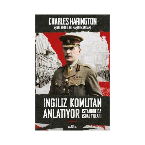 İngiliz Komutan Anlatıyor - İstanbul'da İşgal Yılları Charles Harington