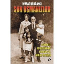 Son Osmanlılar - Osmanlı Hanedanının Sürgün ve Miras Öyküsü Murat Bardakçı