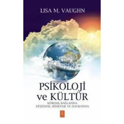 Psikoloji ve Kültür - Küresel Bağlamda Düşünme Hissetme ve Davranma Lisa M. Vaughn