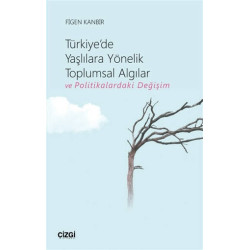 Türkiye'de Yaşlılara Yönelik Toplumsal Algılar ve Politikalardaki Deği - Figen Kanbir