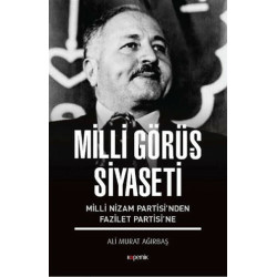 Milli Görüş Siyaseti-Milli Nizam Partisi'nden Fazilet Partisi'ne Ali Murat Ağırbaş