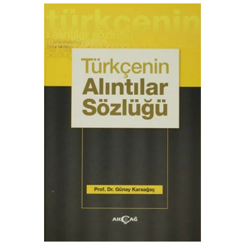 Türkçenin Alıntılar Sözlüğü     - Günay Karaağaç