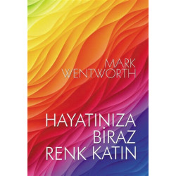 Hayatınıza Biraz Renk Katın - Mark Wentworth