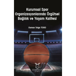 Kurumsal Spor Organizasyonlarında Örgütsel Bağlılık ve Yaşam Kalitesi - Osman Tolga Togo