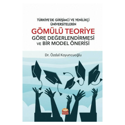 Türkiye’de Girişimci Ve Yenilikçi Üniversitelerin Gömülü Teoriye Göre  - Özdal Koyuncuoğlu