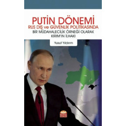 Putin Dönemi - Rus Dış ve Güvenlik Politikasında Bir Müdahalecilik Örneği Olarak Kırımın İlhakı Yusuf Yıldırım