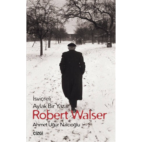 İsviçreli Aylak Bir Yazar Robert Walser Ahmet Uğur Nalcıoğlu