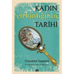 Kadın Çirkinliğinin Tarihi - Claudine Sagaert