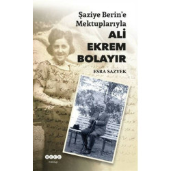 Şaziye Berin’e Mektuplarıyla Ali Ekrem Bolayır - Esra Sazyek