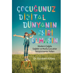 Çocuğunuz Dijital Dünyanın Esiri Olmasın - Elizabeth Kilbey