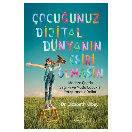 Çocuğunuz Dijital Dünyanın Esiri Olmasın - Elizabeth Kilbey