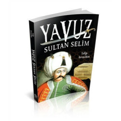 Yavuz Sultan Selim - Talip Arışahin
