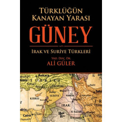 Türklüğün Kanayan Yarası: Güney - Irak ve Suriye Türkleri Ali Güler