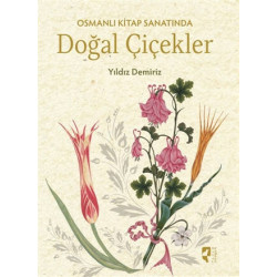 Osmanlı Kitap Sanatında Doğal Çiçekler     - Yıldız Demiriz