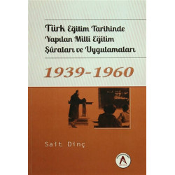 Türk Eğitim Tarihinde Yapılan Milli Eğitim Şuraları ve Uygulamaları 1939 - 1960  Kolektif
