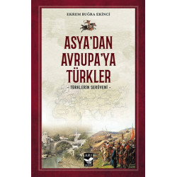 Asya'dan Avrupa'ya Türkler - Türklerin Serüveni Ekrem Buğra Ekinci