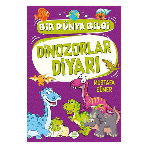Dinozorlar Diyarı - Bir Dünya Bilgi - Mustafa Sümer
