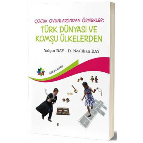 Çocuk Oyunlarından Örnekler : Türk Dünyası ve Komşu Ülkeler - D. Neslihan Bay