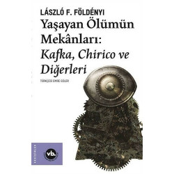 Yaşayan Ölümün Mekanları: Kafka Chirico ve Diğerleri - Laszlo F. Foldenyi