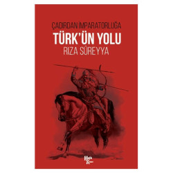 Türk'ün Yolu - Çadırdan İmparatorluğa Rıza Süreyya