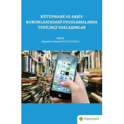 Kütüphane ve Arşiv Kurumlarındaki Uygulamalarda Yenilikçi Yaklaşımlar Alpaslan Hamdi Kuzucuoğlu