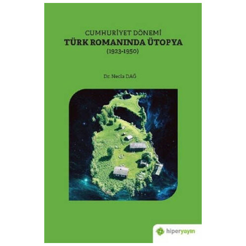 Cumhuriyet Dönemi Türk Romanında Ütopya (1923 - 1950) Necla Dağ