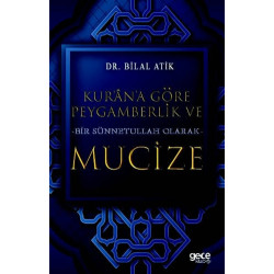 Kur'an'a Göre Peygamberlik ve Bir Sünnetullah Olarak Mucize - Bilal Atik