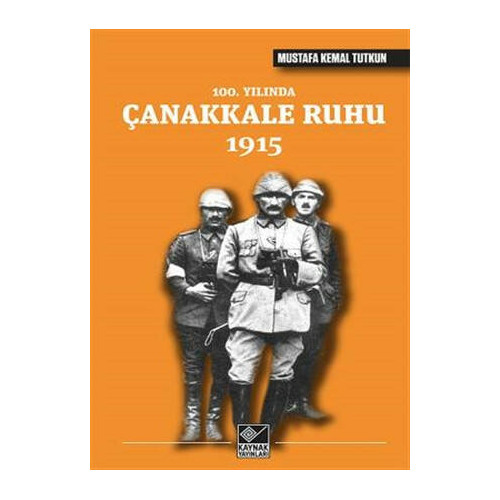 100. Yılında Çanakkale Ruhu 1915 - Mustafa Kemal Tutkun